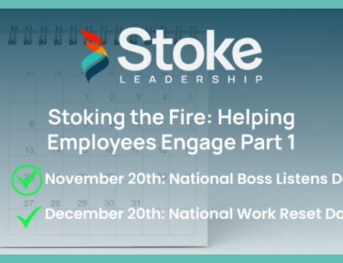 Stoking the Fire: Helping Employees Engage Part 1