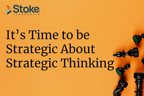 It’s time to be strategic about strategic thinking.